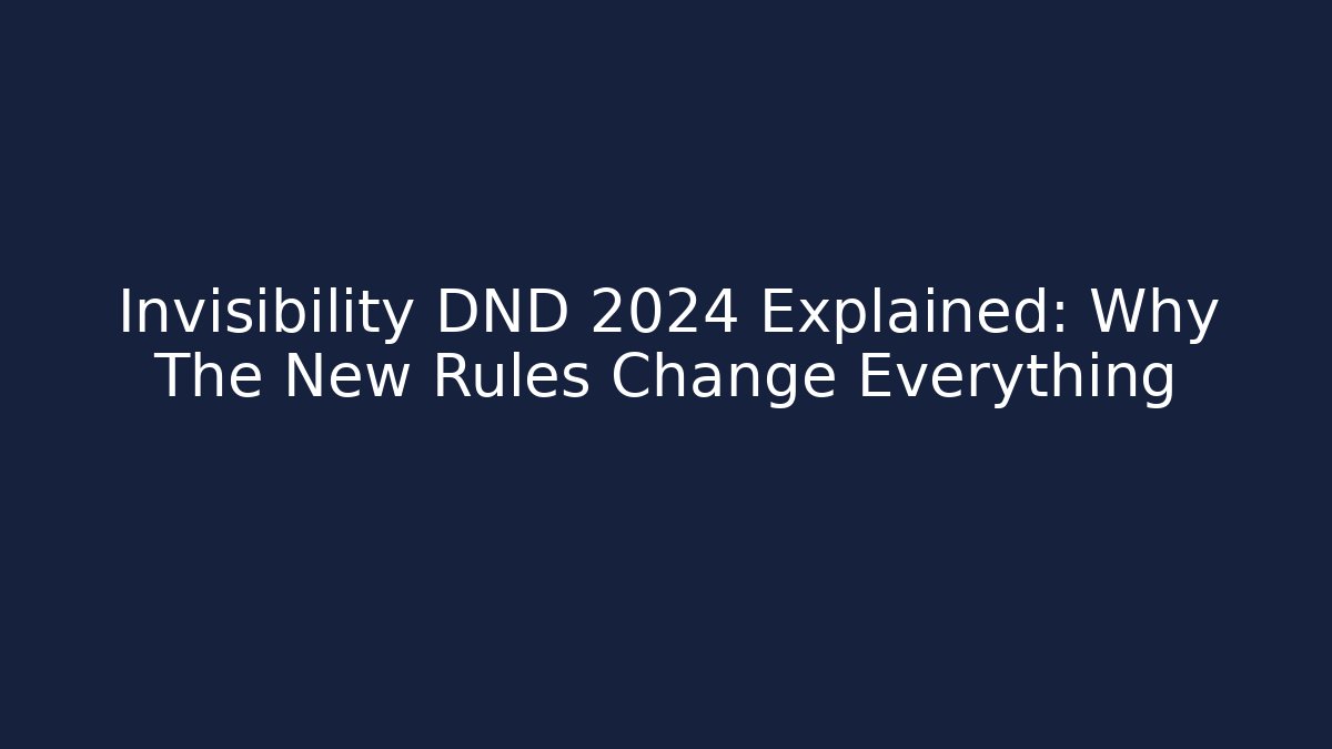 Invisibility DND 2024 Explained: Why The New Rules Change Everything