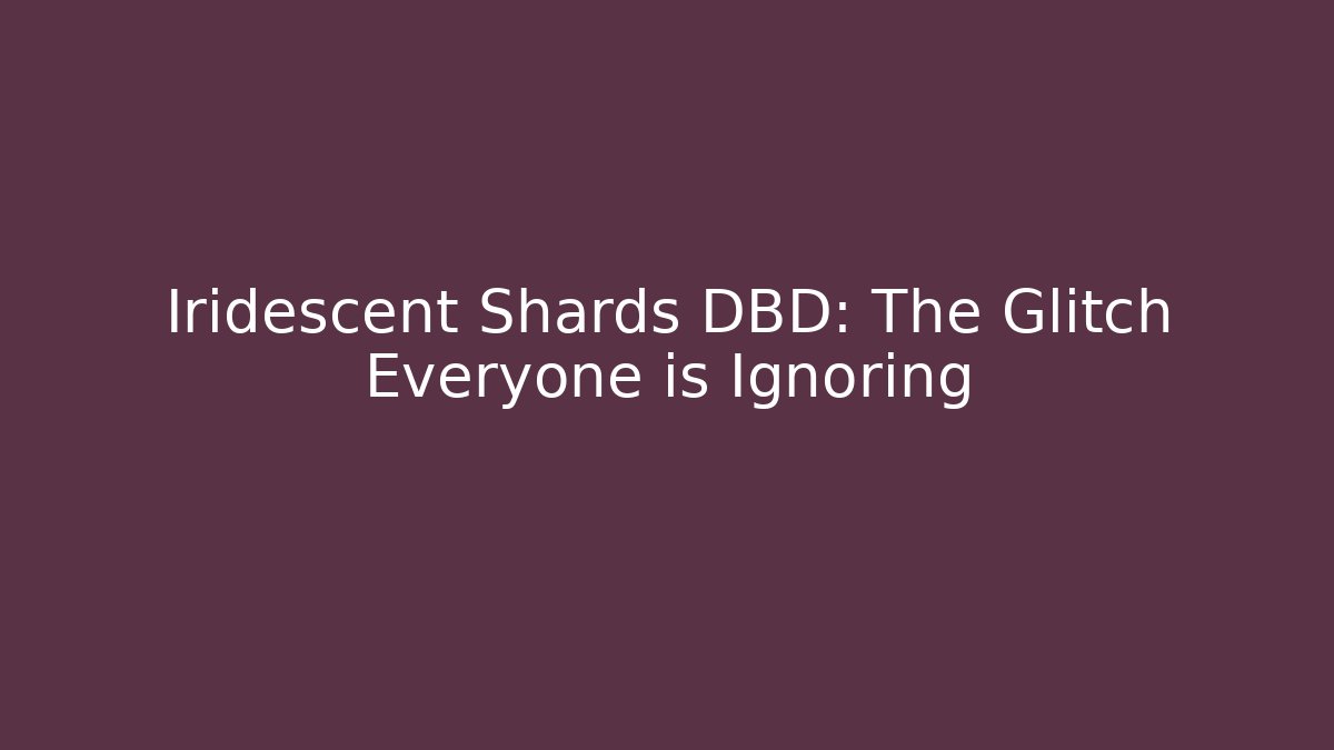 Iridescent Shards DBD: The Glitch Everyone is Ignoring - Andrea Zevedo