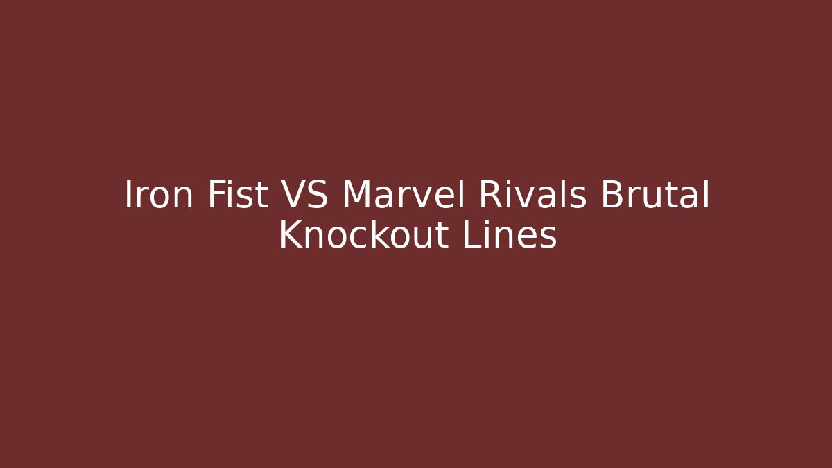 Iron Fist VS Marvel Rivals Brutal Knockout Lines - Andrea Zevedo