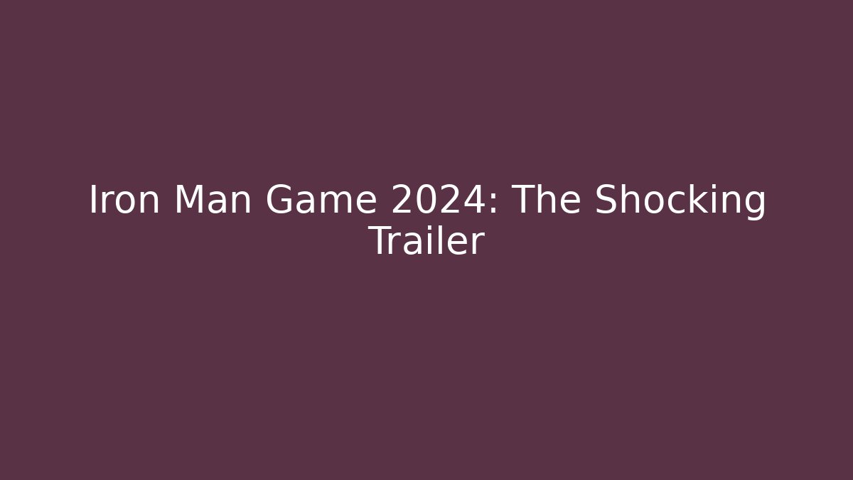 Iron Man Game 2024: The Shocking Trailer