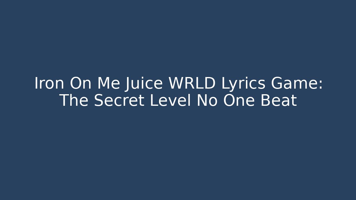 Iron On Me Juice WRLD Lyrics Game: The Secret Level No One Beat