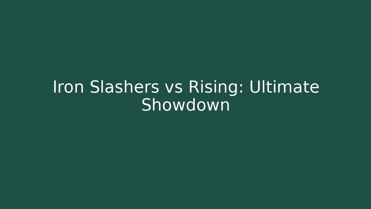 Iron Slashers vs Rising: Ultimate Showdown