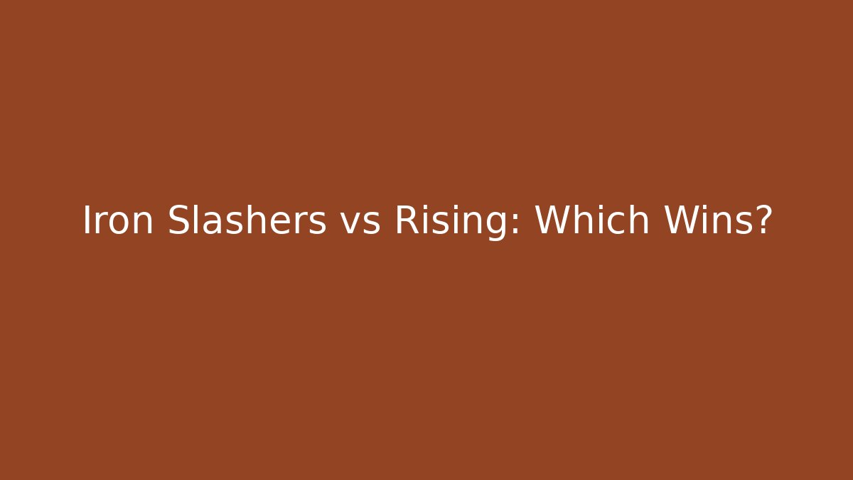 Iron Slashers vs Rising: Which Wins? - Andrea Zevedo