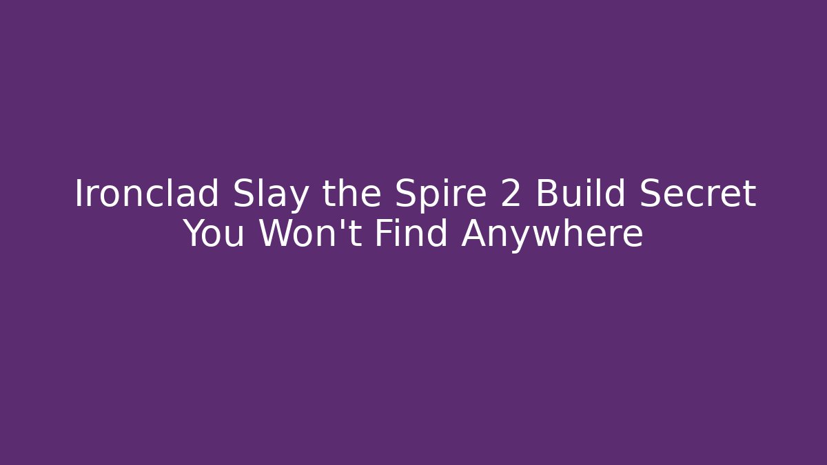Ironclad Slay the Spire 2 Build Secret You Won't Find Anywhere