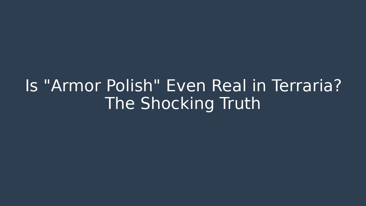 Is “Armor Polish” Even Real in Terraria? The Shocking Truth