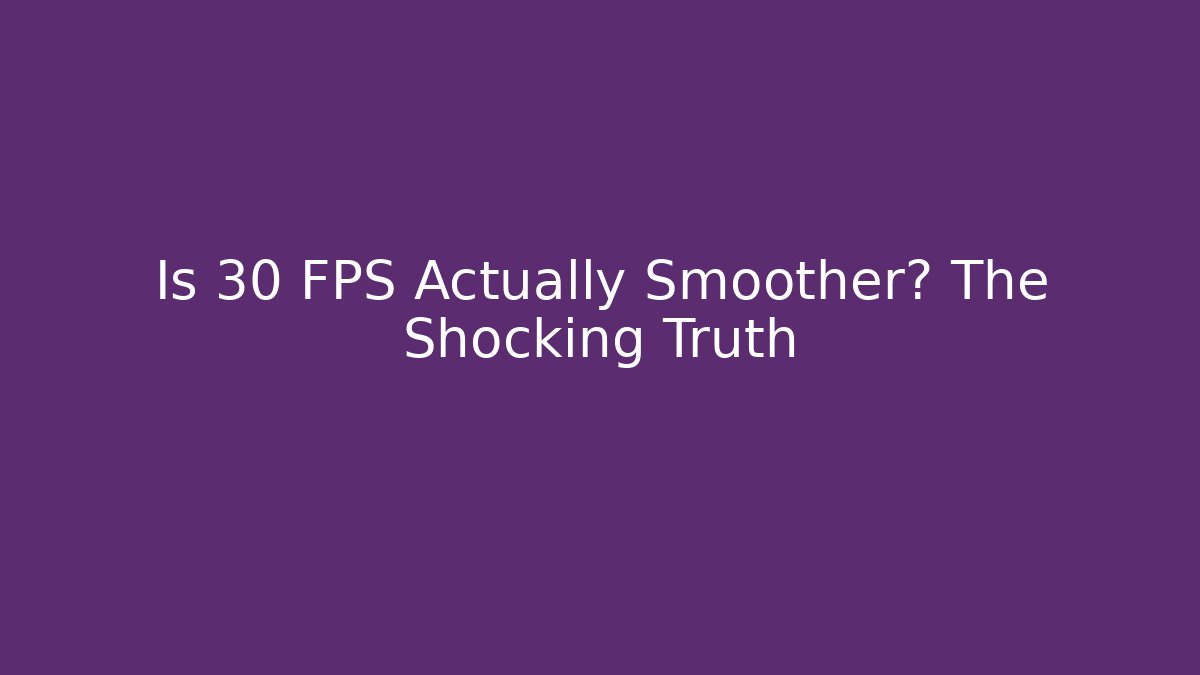 Is 30 FPS Actually Smoother? The Shocking Truth - Andrea Zevedo