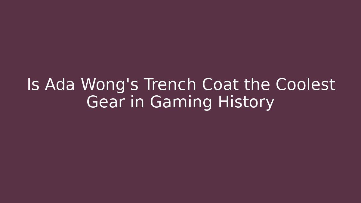 Is Ada Wong's Trench Coat the Coolest Gear in Gaming History