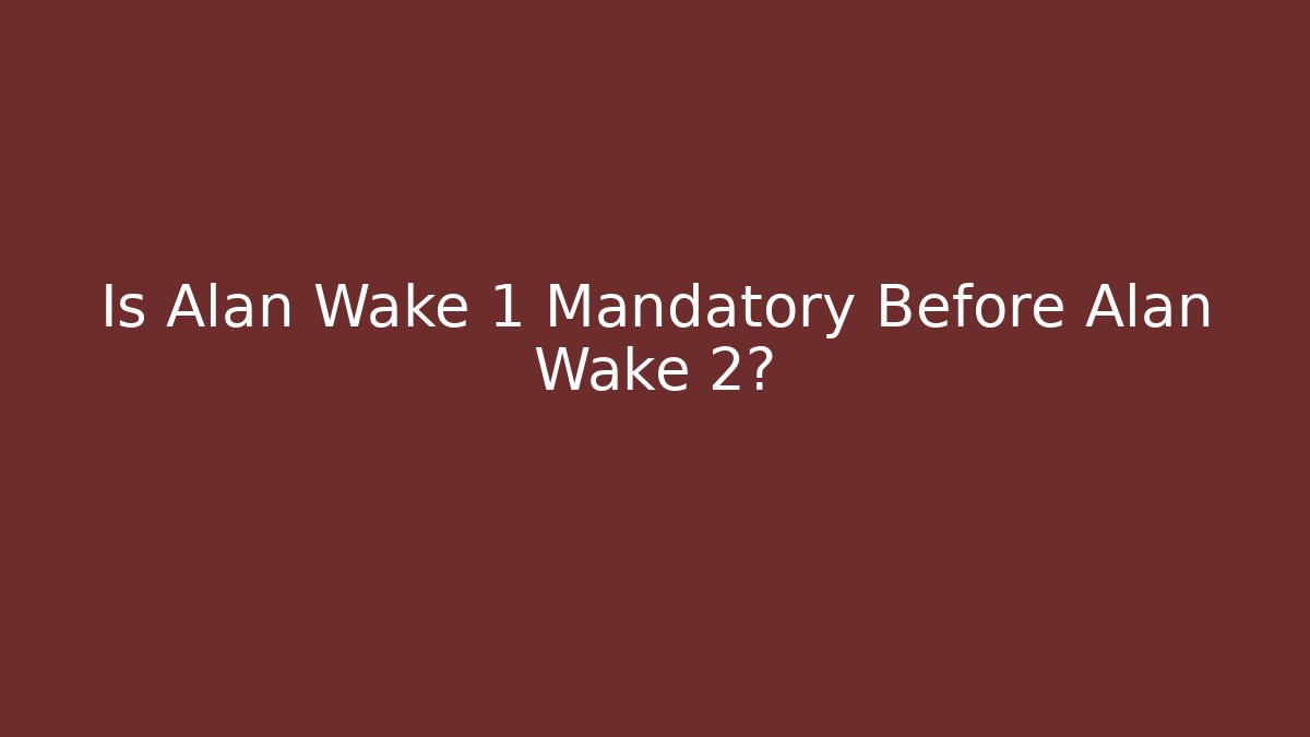 Is Alan Wake 1 Mandatory Before Alan Wake 2? - Andrea Zevedo
