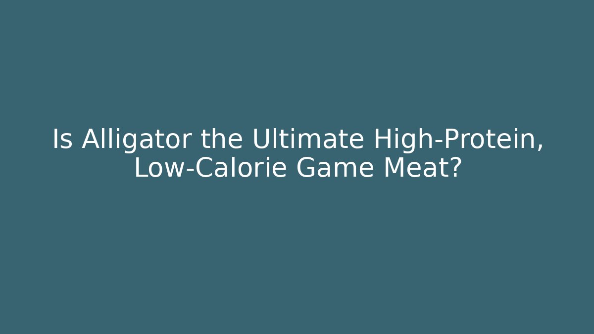 Is Alligator the Ultimate High-Protein, Low-Calorie Game Meat?