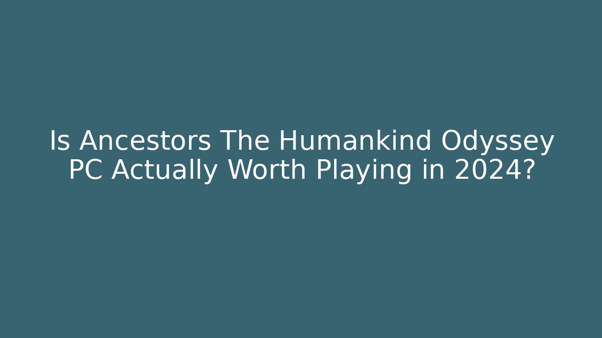 Is Ancestors The Humankind Odyssey PC Actually Worth Playing in 2024?
