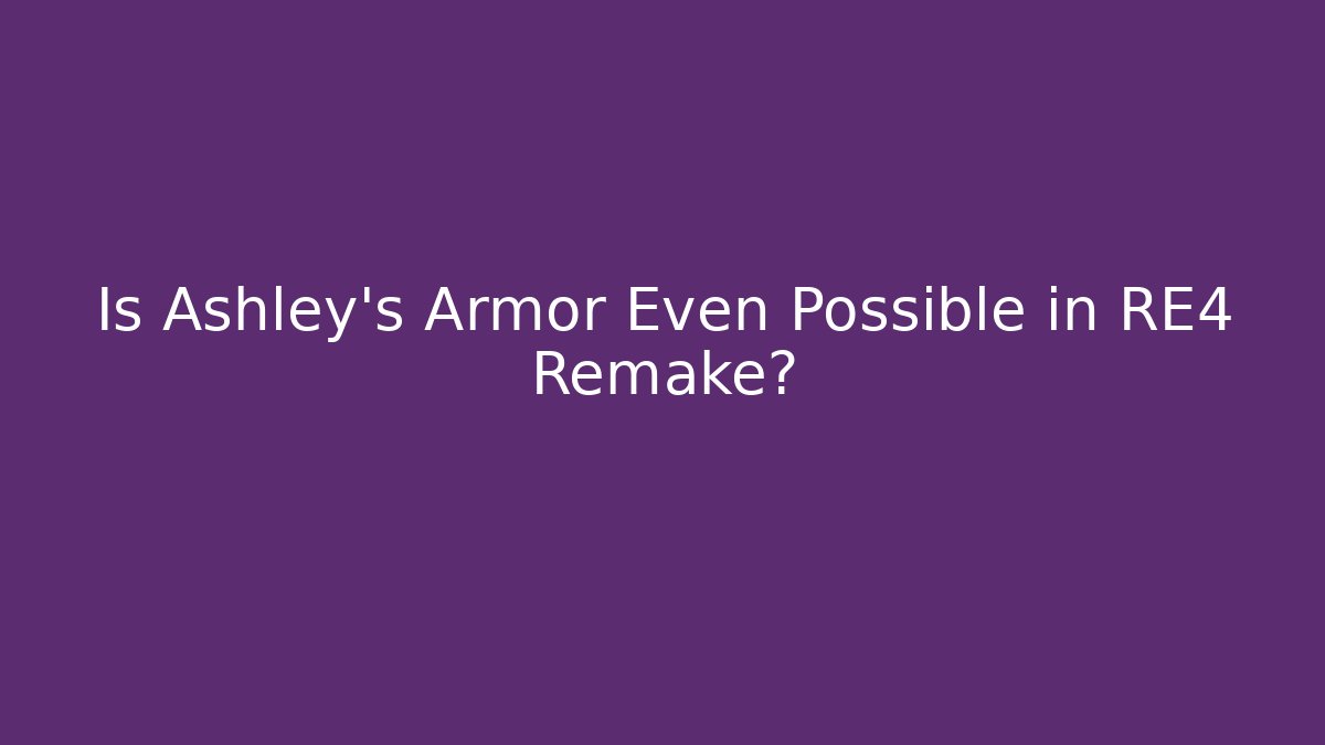 Is Ashley's Armor Even Possible in RE4 Remake?