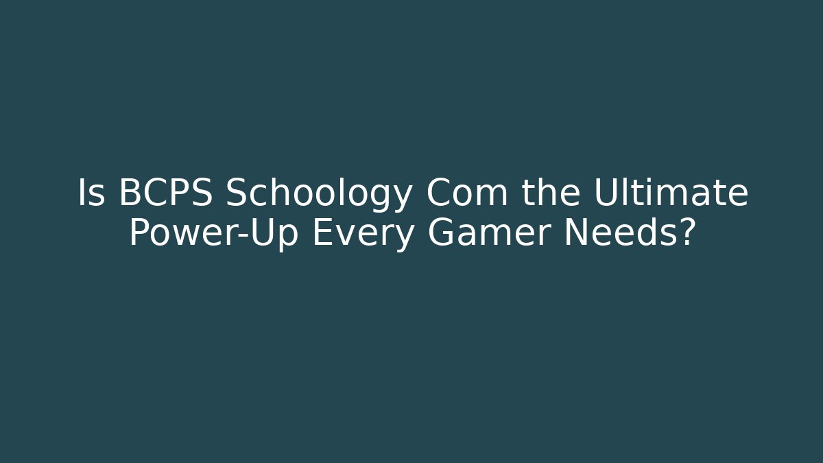 Is BCPS Schoology Com the Ultimate Power-Up Every Gamer Needs?