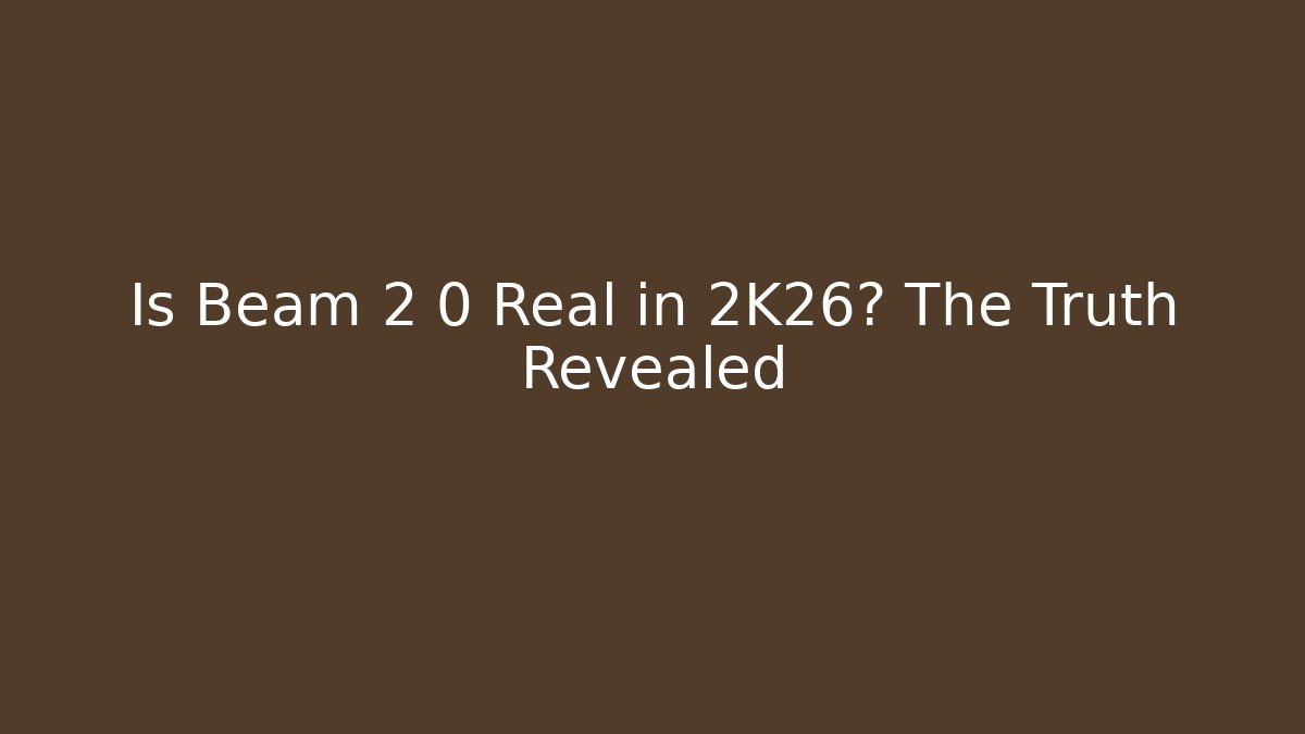 Is Beam 2 0 Real in 2K26? The Truth Revealed