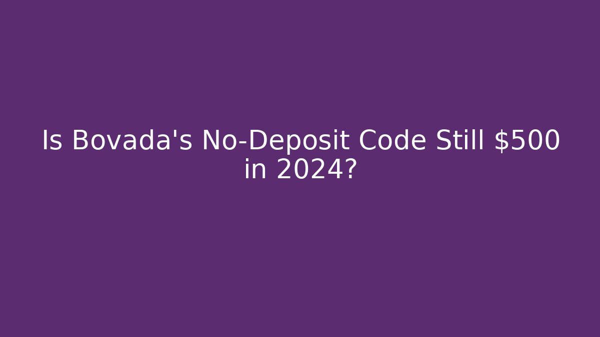 Is Bovada's No-Deposit Code Still $500 in 2024?