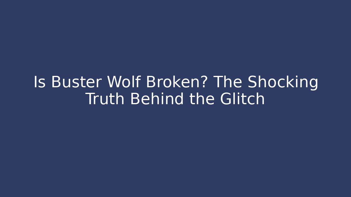 Is Buster Wolf Broken? The Shocking Truth Behind the Glitch - Andrea Zevedo