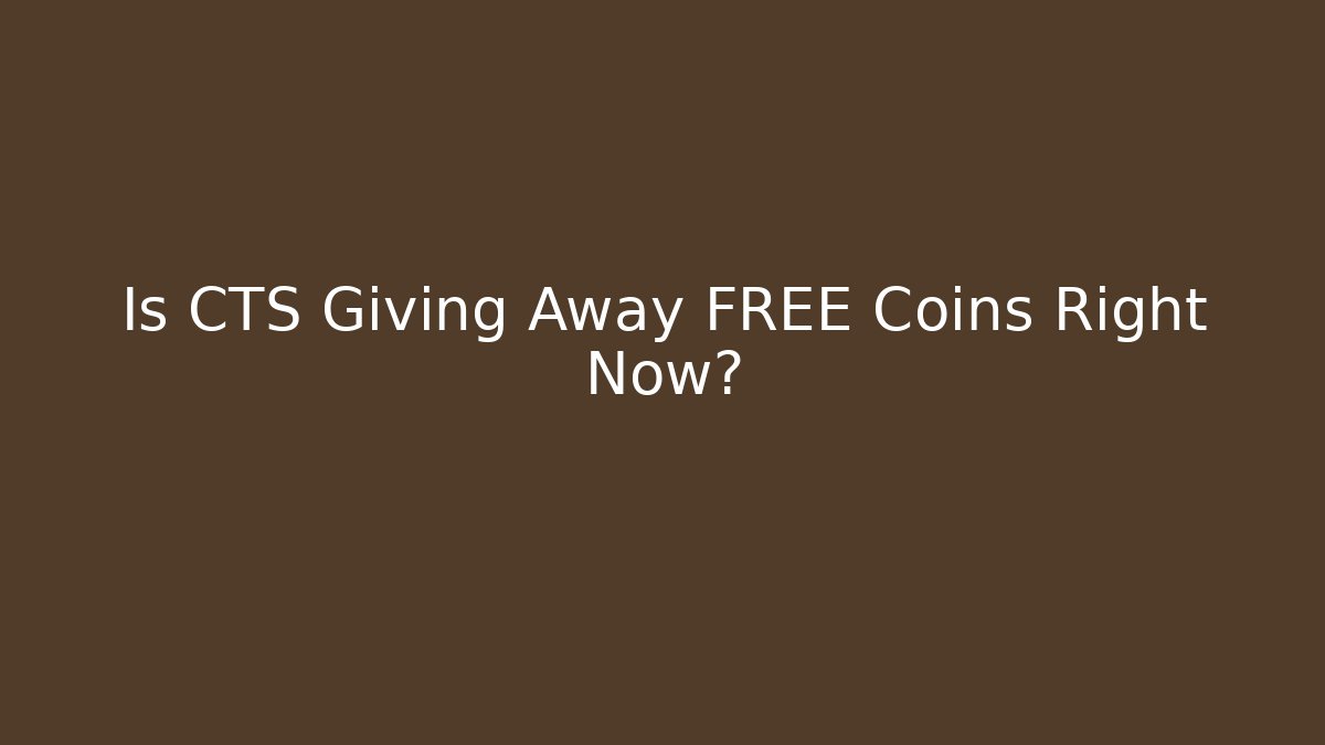Is CTS Giving Away FREE Coins Right Now? - Andrea Zevedo