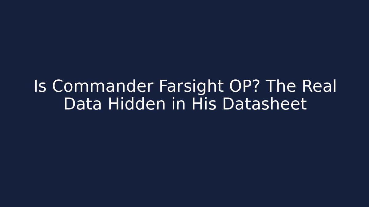 Is Commander Farsight OP? The Real Data Hidden in His Datasheet - Andrea Zevedo