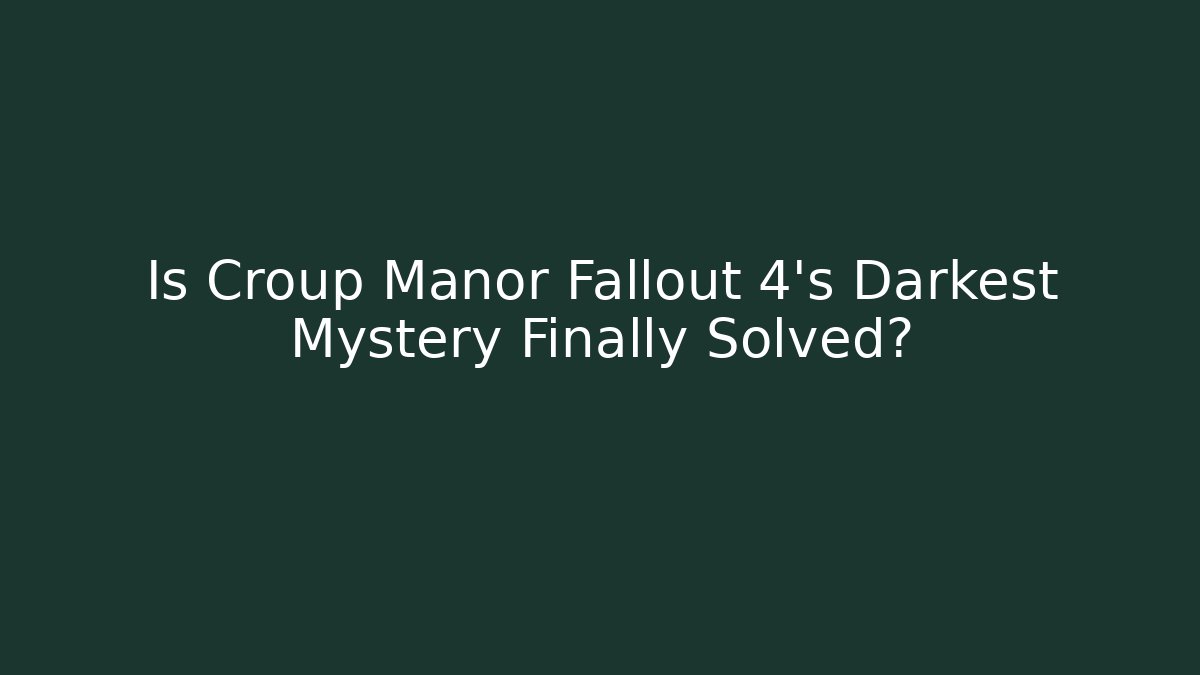 Is Croup Manor Fallout 4's Darkest Mystery Finally Solved? - Andrea Zevedo