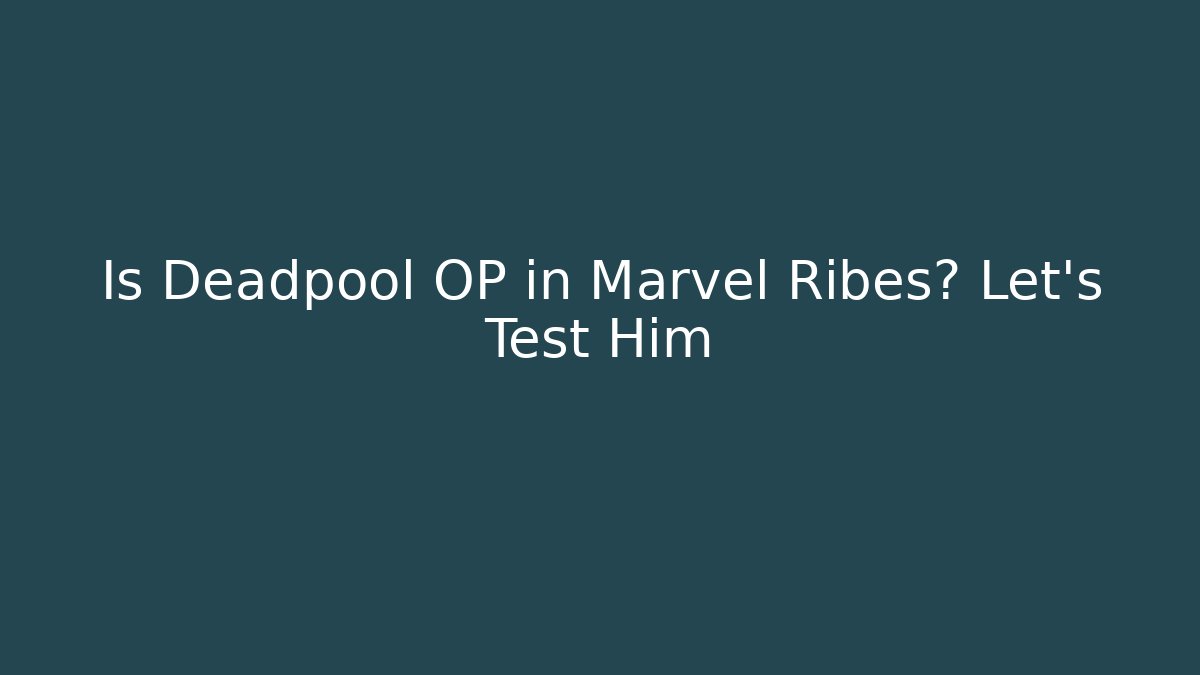 Is Deadpool OP in Marvel Ribes? Let's Test Him