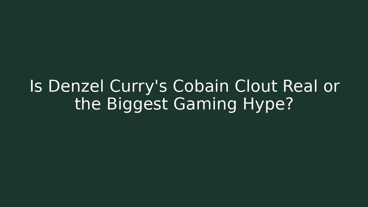 Is Denzel Curry's Cobain Clout Real or the Biggest Gaming Hype?