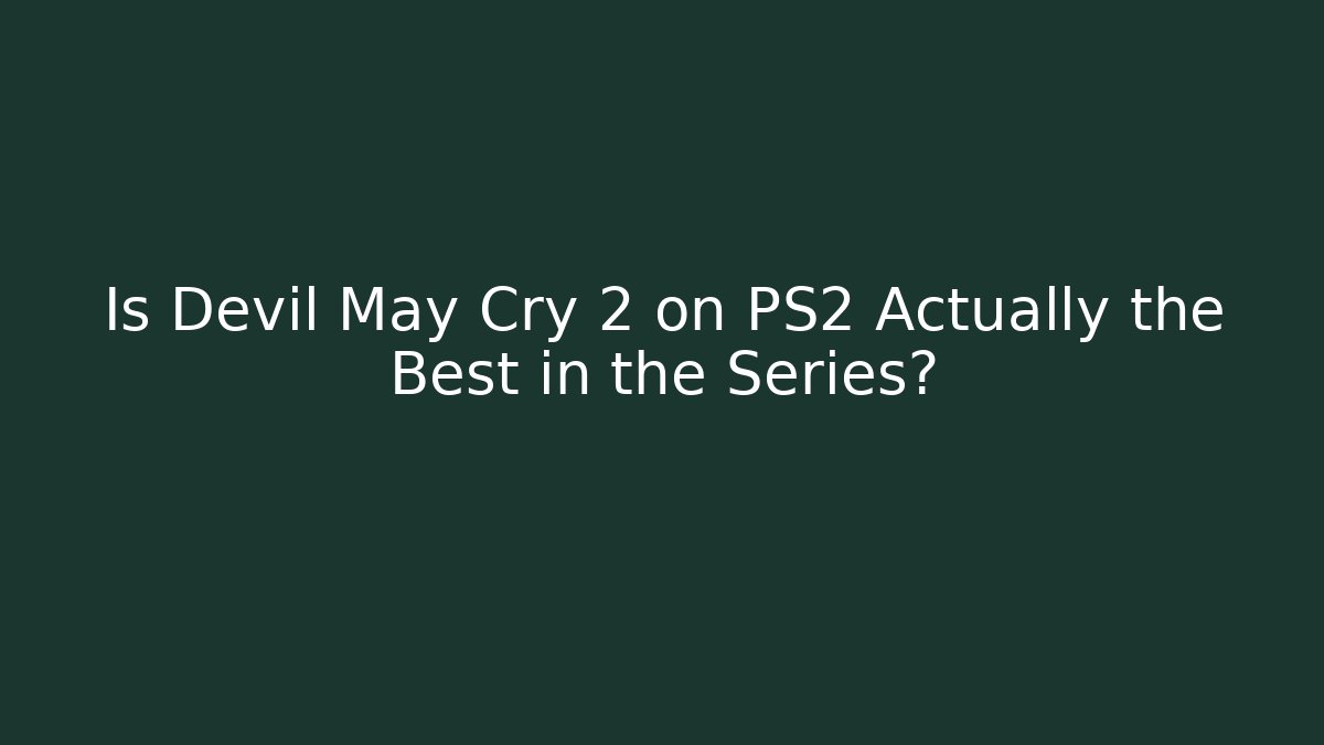 Is Devil May Cry 2 on PS2 Actually the Best in the Series?