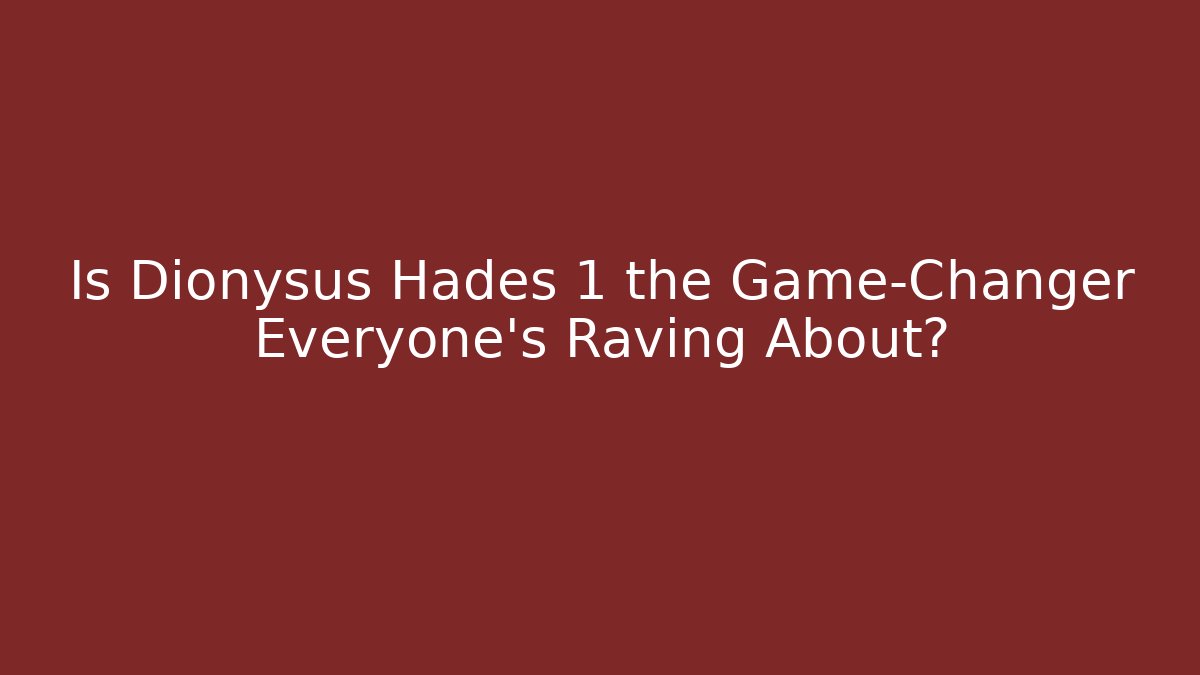 Is Dionysus Hades 1 the Game-Changer Everyone’s Raving About? - Andrea Zevedo