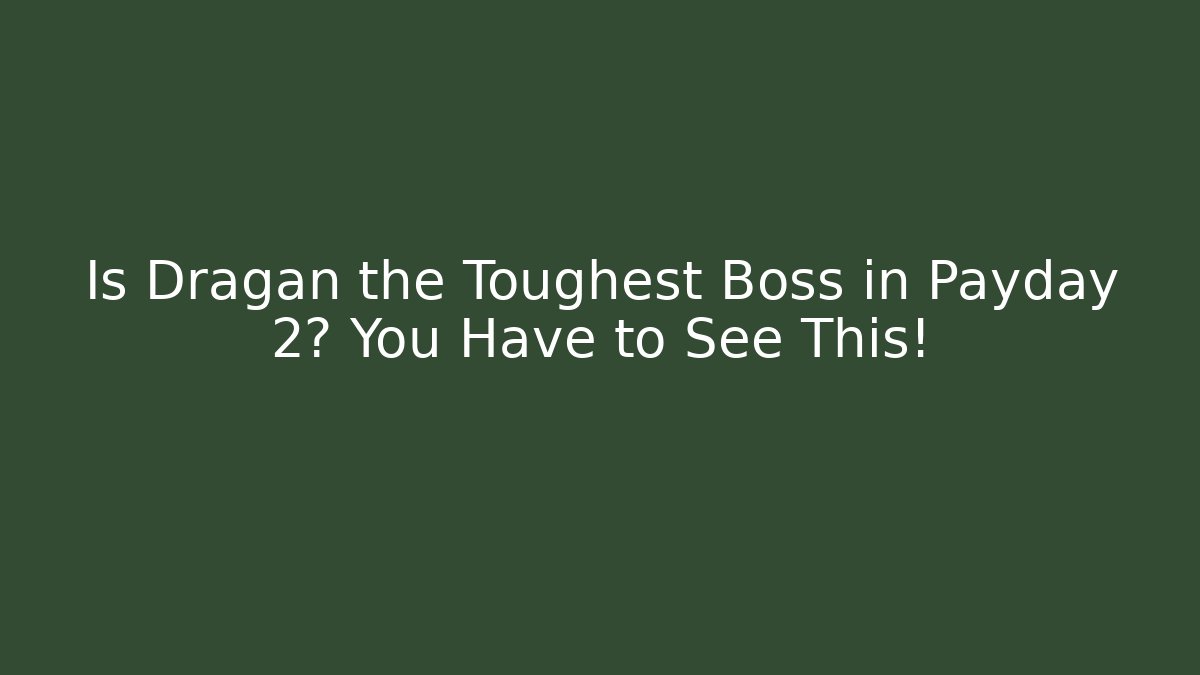 Is Dragan the Toughest Boss in Payday 2? You Have to See This!