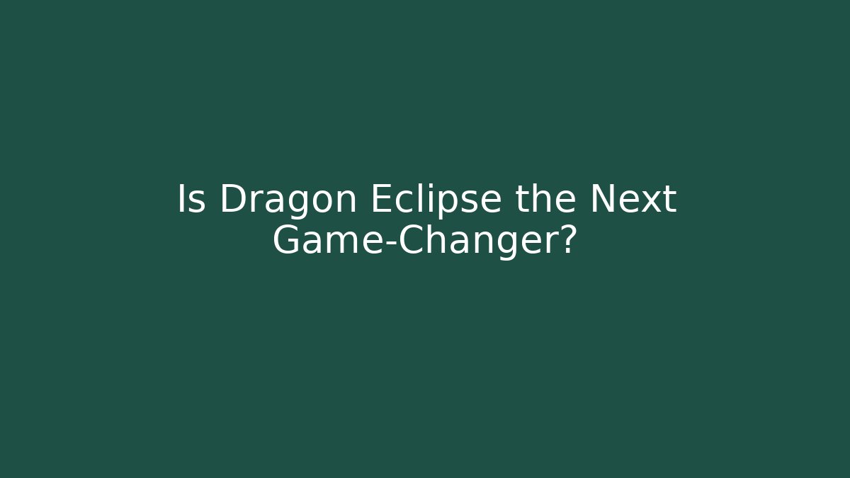 Is Dragon Eclipse the Next Game-Changer?