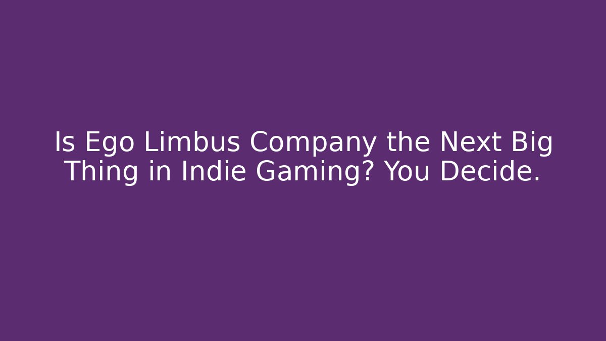 Is Ego Limbus Company the Next Big Thing in Indie Gaming? You Decide.