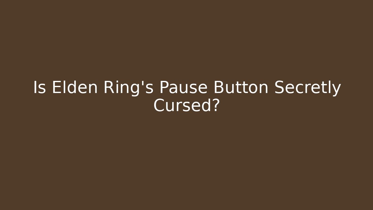 Is Elden Ring's Pause Button Secretly Cursed? - Andrea Zevedo