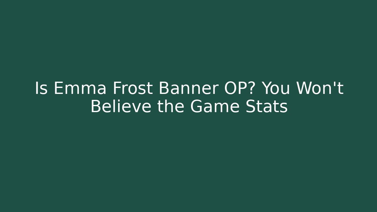 Is Emma Frost Banner OP? You Won't Believe the Game Stats