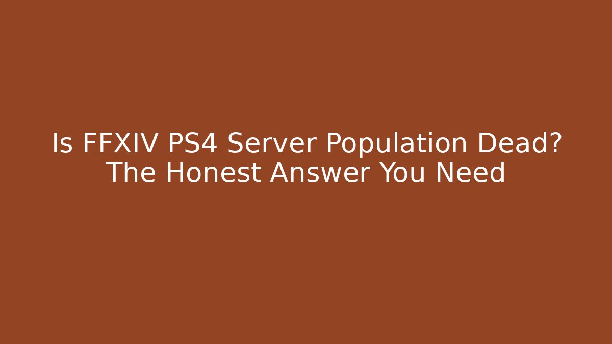 Is FFXIV PS4 Server Population Dead? The Honest Answer You Need