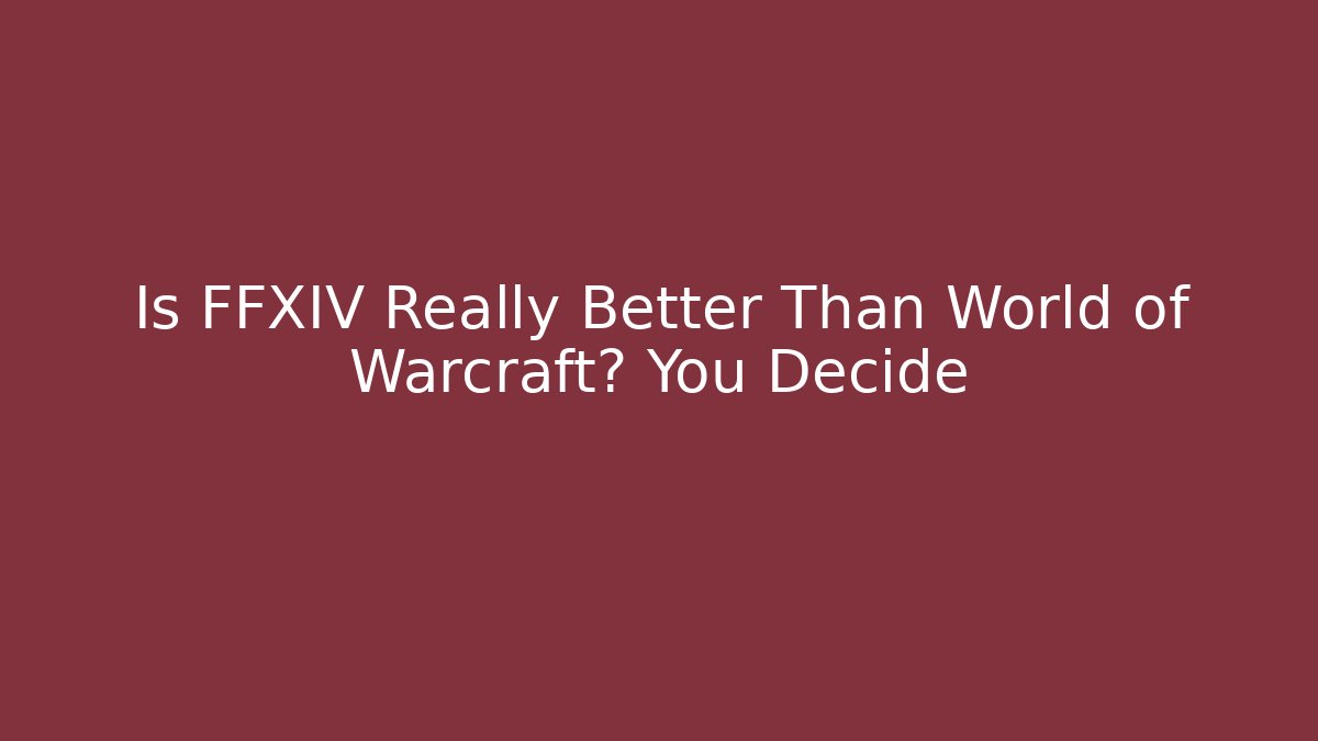 Is FFXIV Really Better Than World of Warcraft? You Decide
