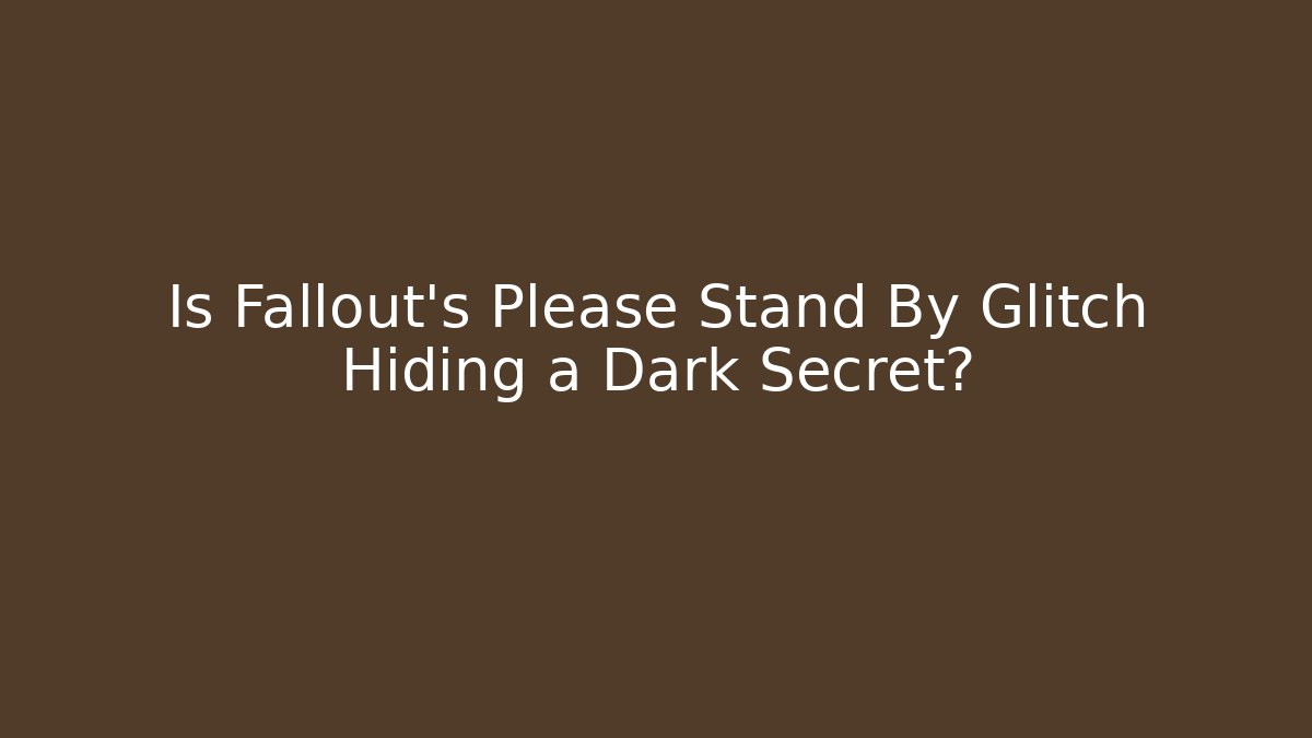 Is Fallout's Please Stand By Glitch Hiding a Dark Secret?