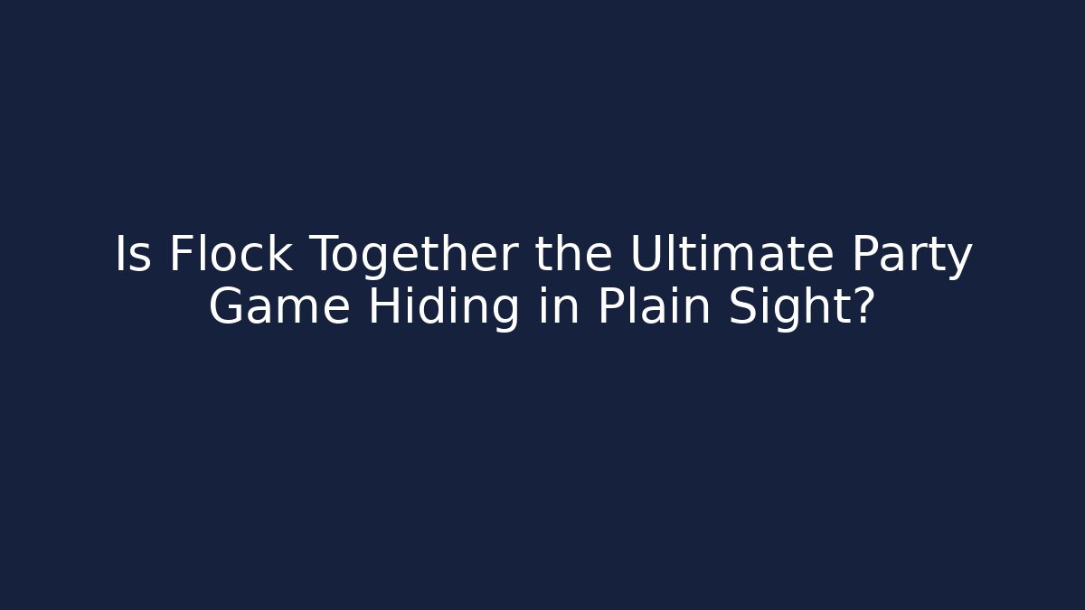 Is Flock Together the Ultimate Party Game Hiding in Plain Sight?