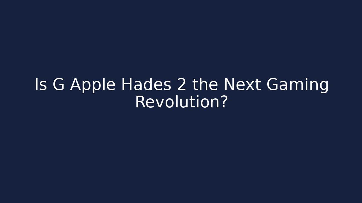 Is G Apple Hades 2 the Next Gaming Revolution?