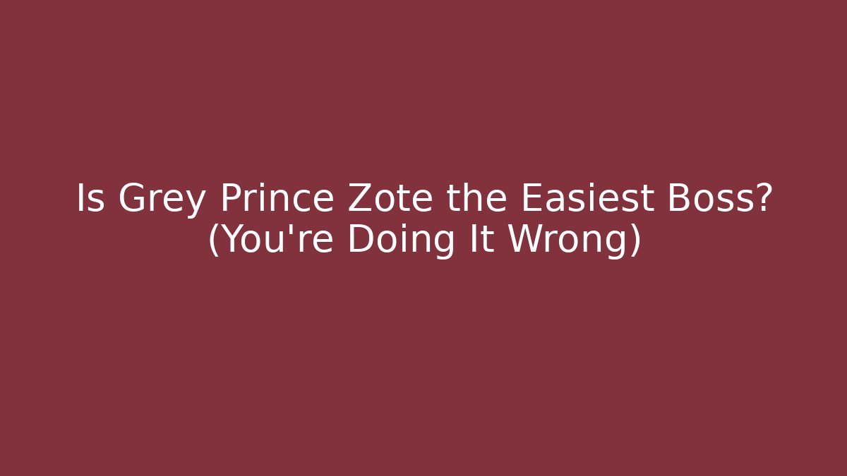 Is Grey Prince Zote the Easiest Boss? (You're Doing It Wrong)