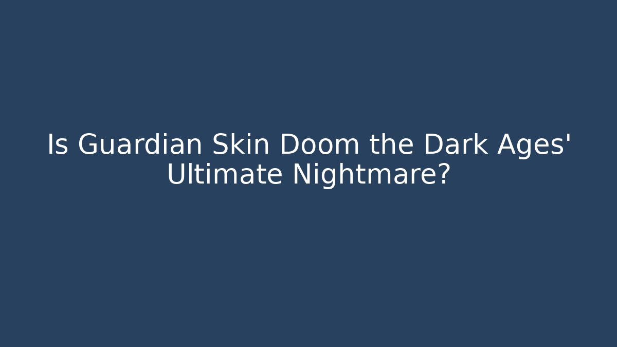 Is Guardian Skin Doom the Dark Ages' Ultimate Nightmare?