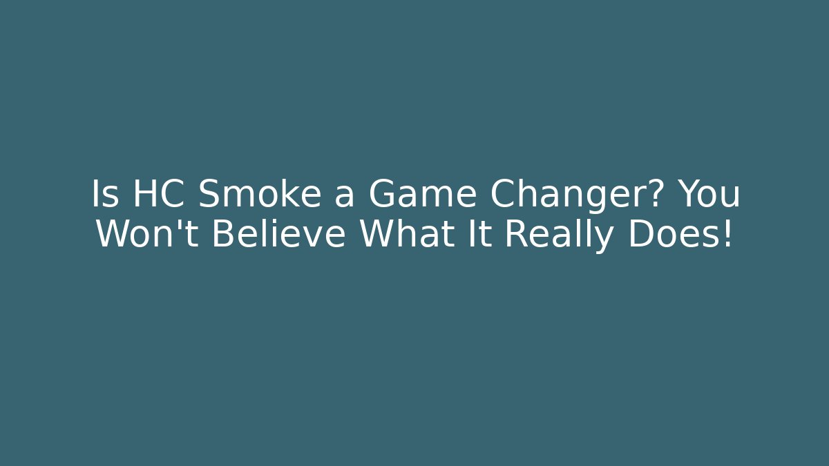 Is HC Smoke a Game Changer? You Won’t Believe What It Really Does!