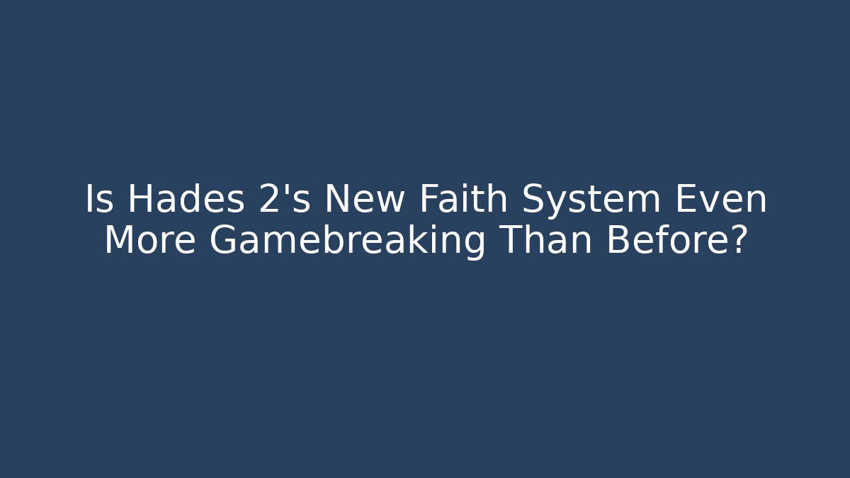 Is Hades 2's New Faith System Even More Gamebreaking Than Before?