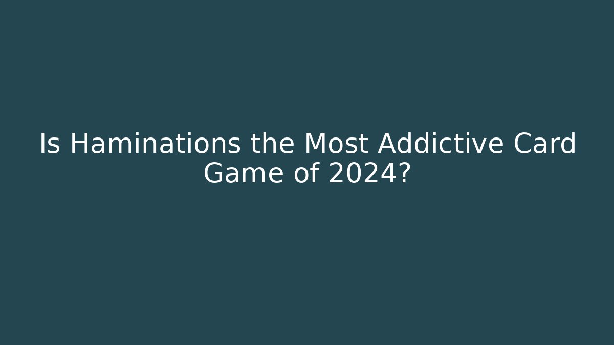 Is Haminations the Most Addictive Card Game of 2024?