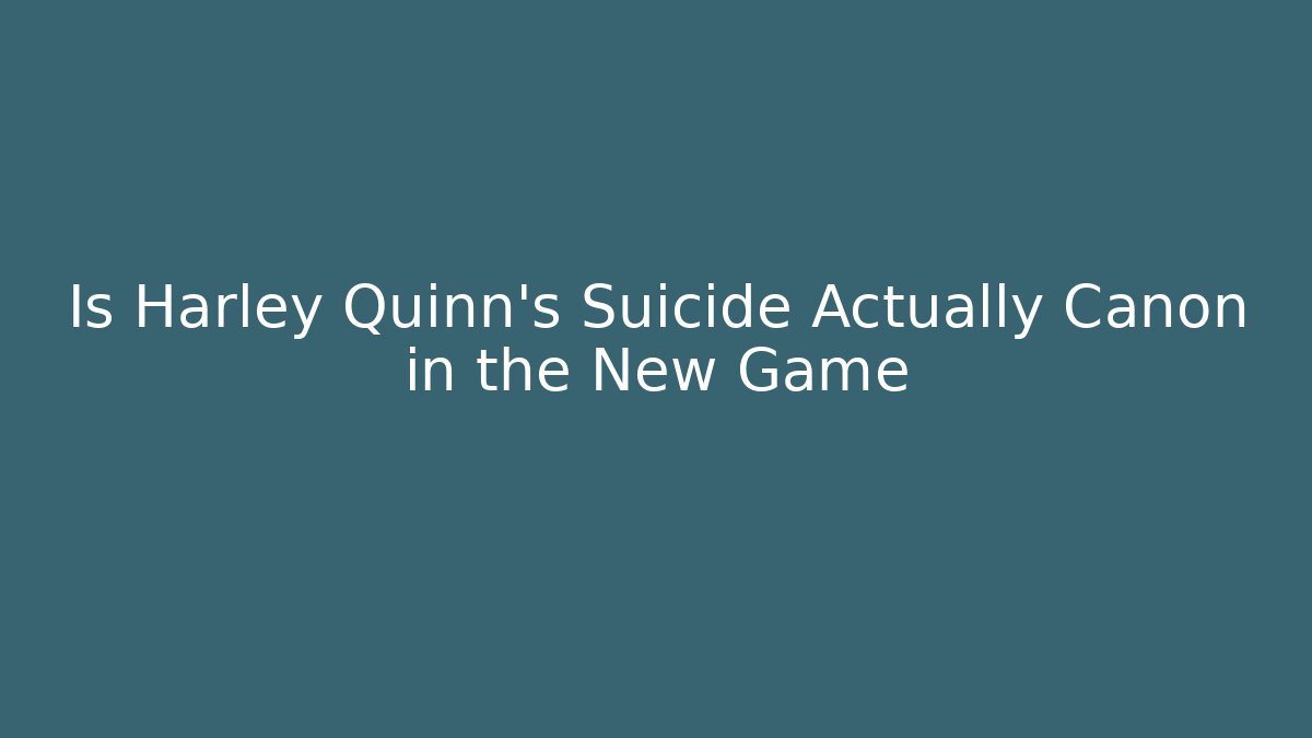 Is Harley Quinn's Suicide Actually Canon in the New Game