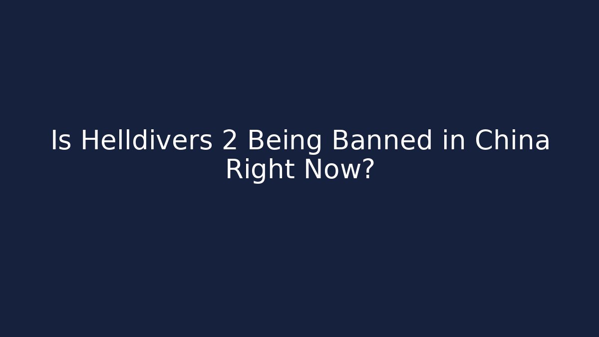 Is Helldivers 2 Being Banned in China Right Now?