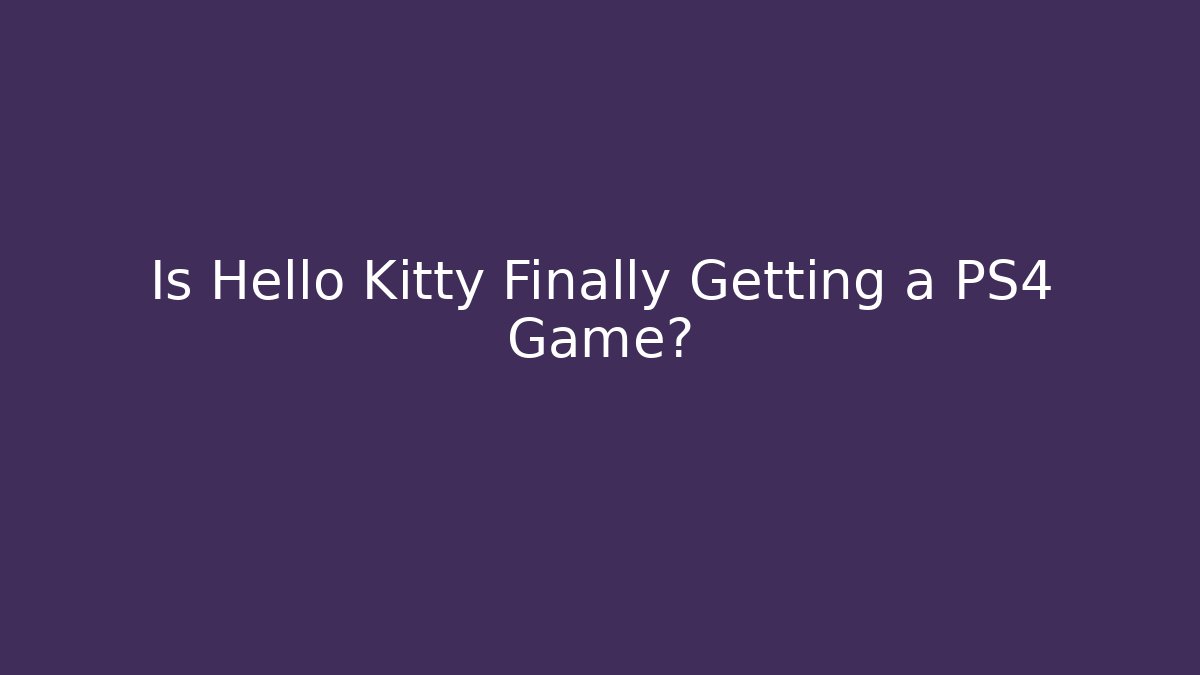 Is Hello Kitty Finally Getting a PS4 Game? - Andrea Zevedo