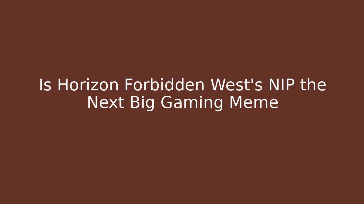 Is Horizon Forbidden West's NIP the Next Big Gaming Meme - Andrea Zevedo