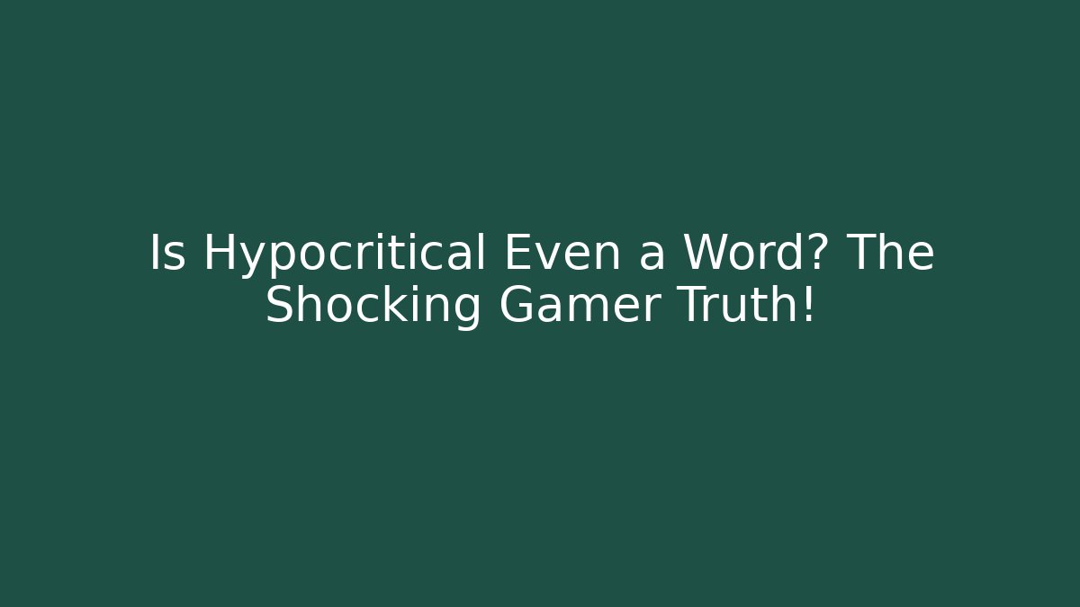 Is Hypocritical Even a Word? The Shocking Gamer Truth!