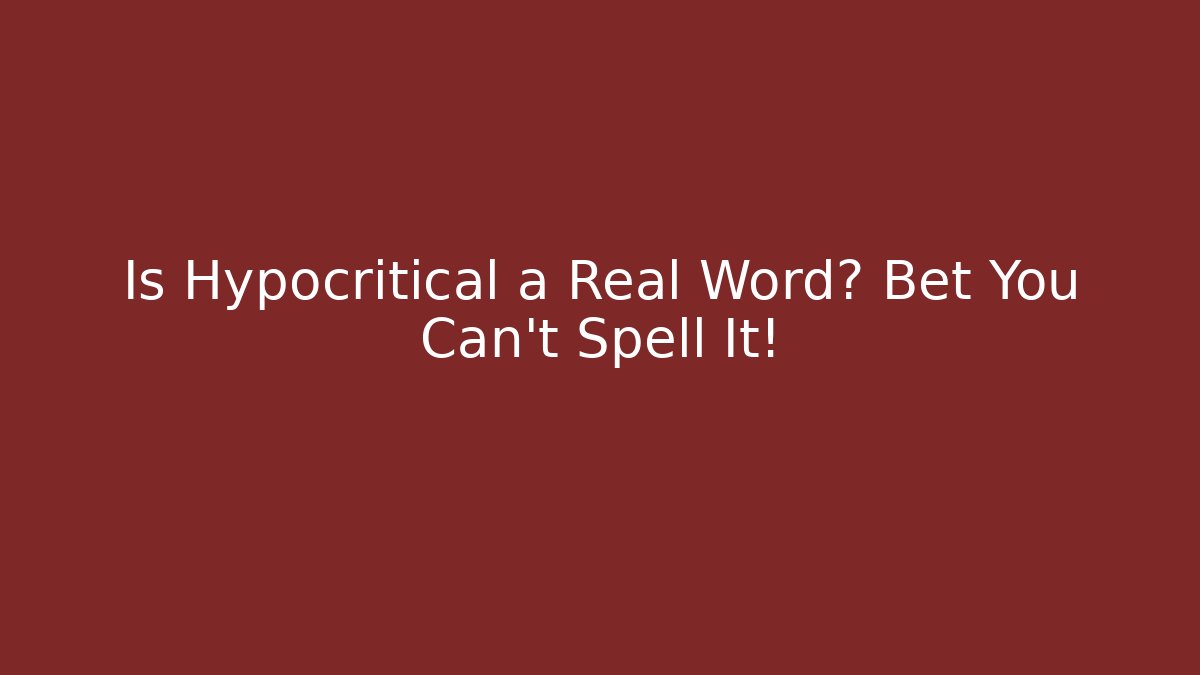 Is Hypocritical a Real Word? Bet You Can't Spell It!