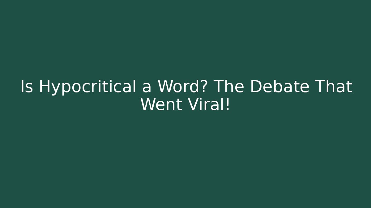 Is Hypocritical a Word? The Debate That Went Viral!