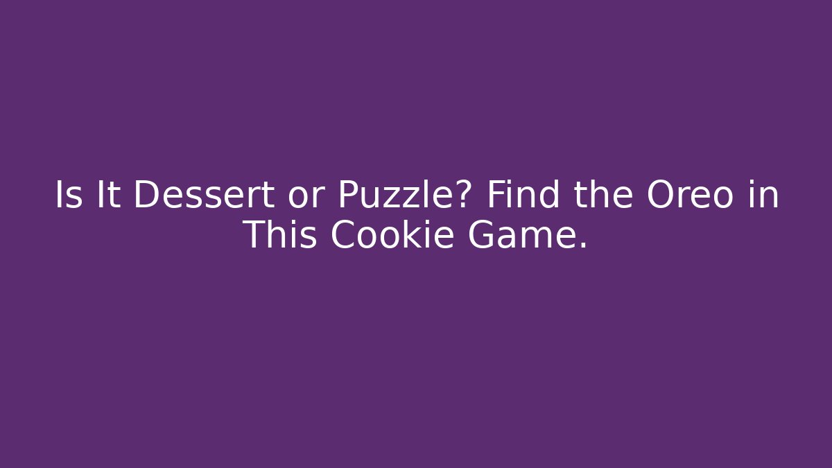 Is It Dessert or Puzzle? Find the Oreo in This Cookie Game.