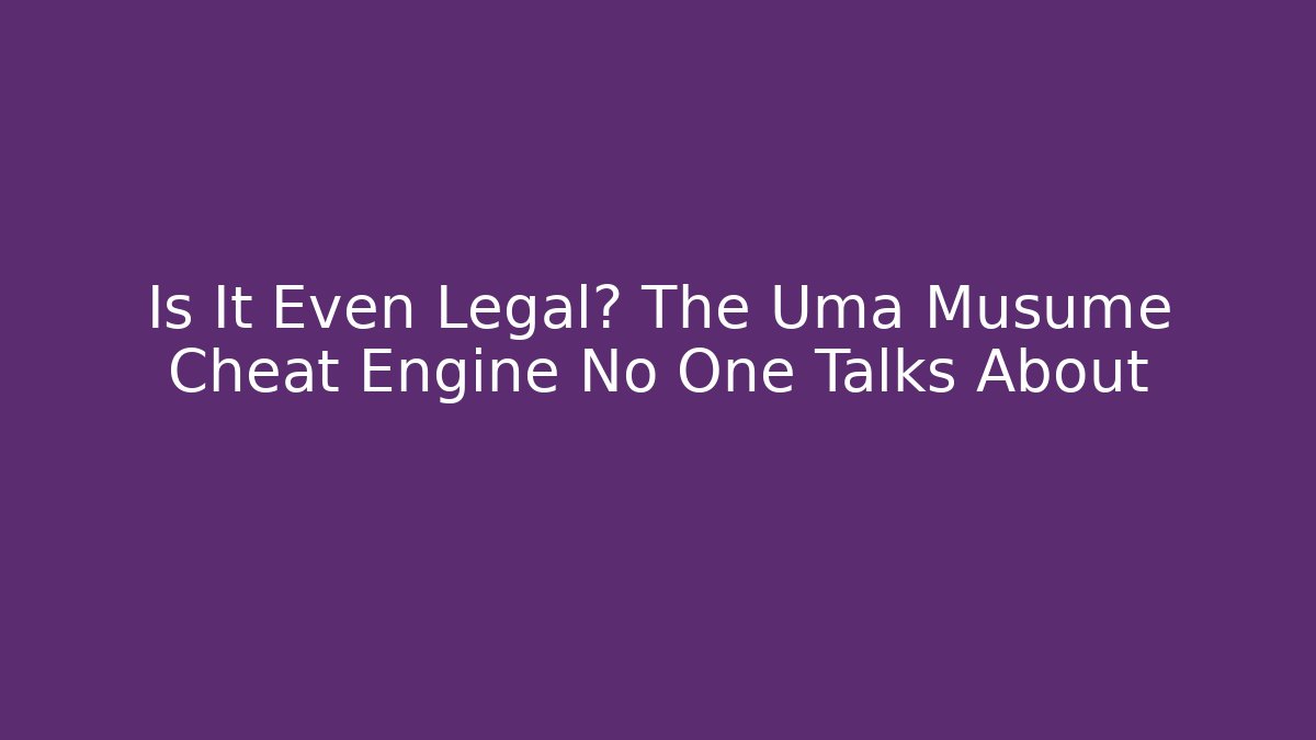 Is It Even Legal? The Uma Musume Cheat Engine No One Talks About - Andrea Zevedo